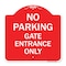 Signmission Designer Series No Parking Gate Entrance Only, Red & White Aluminum Sign, 18" x 18", RW-1818-23808 A-DES-RW-1818-23808 - alternate 1